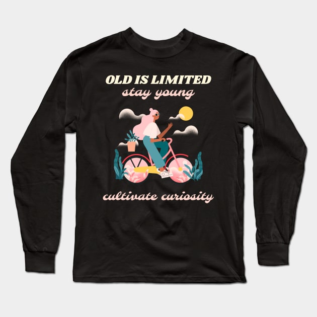Old is limited stay young cultivate curiosity Long Sleeve T-Shirt by Tropical Zen Printz